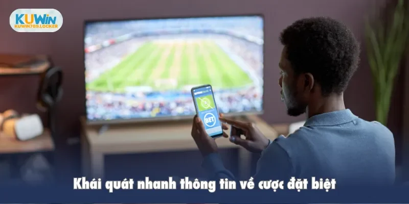 Cược Đặc Biệt – Bí Quyết Tăng Tỷ Lệ Thắng Kèo Cho Người Chơi Khái quát nhanh thông tin về cược đặc biệt